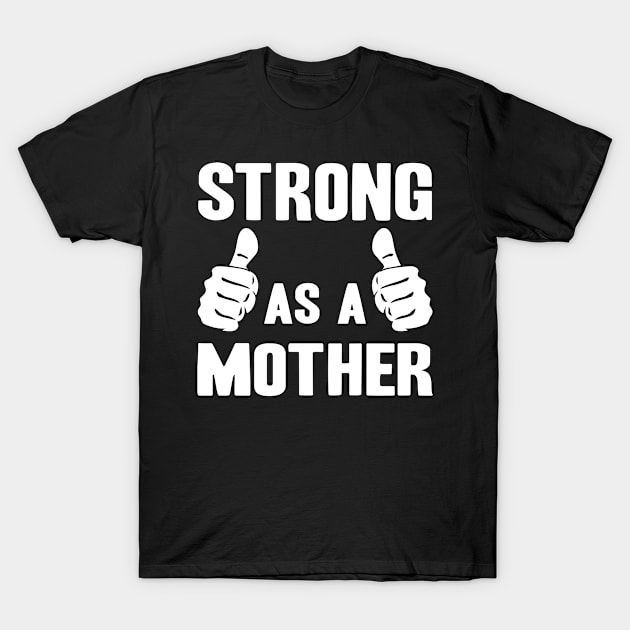 Strong as a Mother T-Shirt by adik